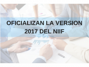 OFICIALIZAN LA VERSION 2017 DEL NIIF