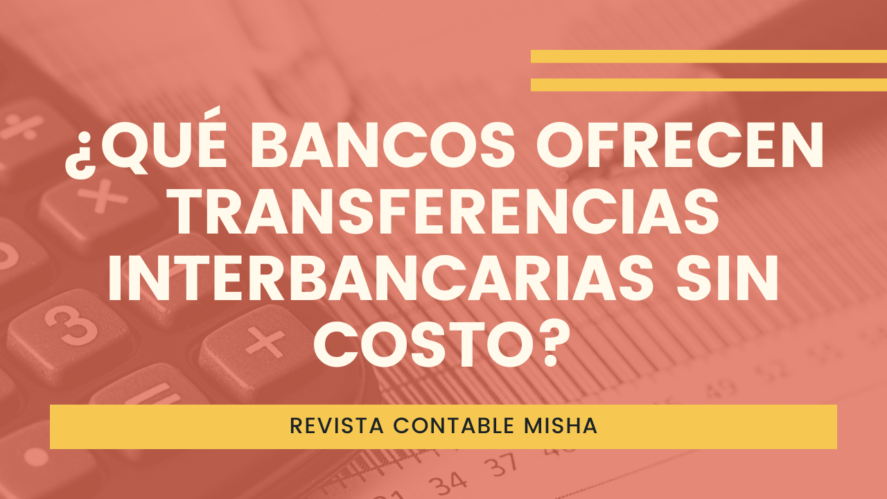 ¿qué Bancos Ofrecen Transferencias Interbancarias Sin Costo