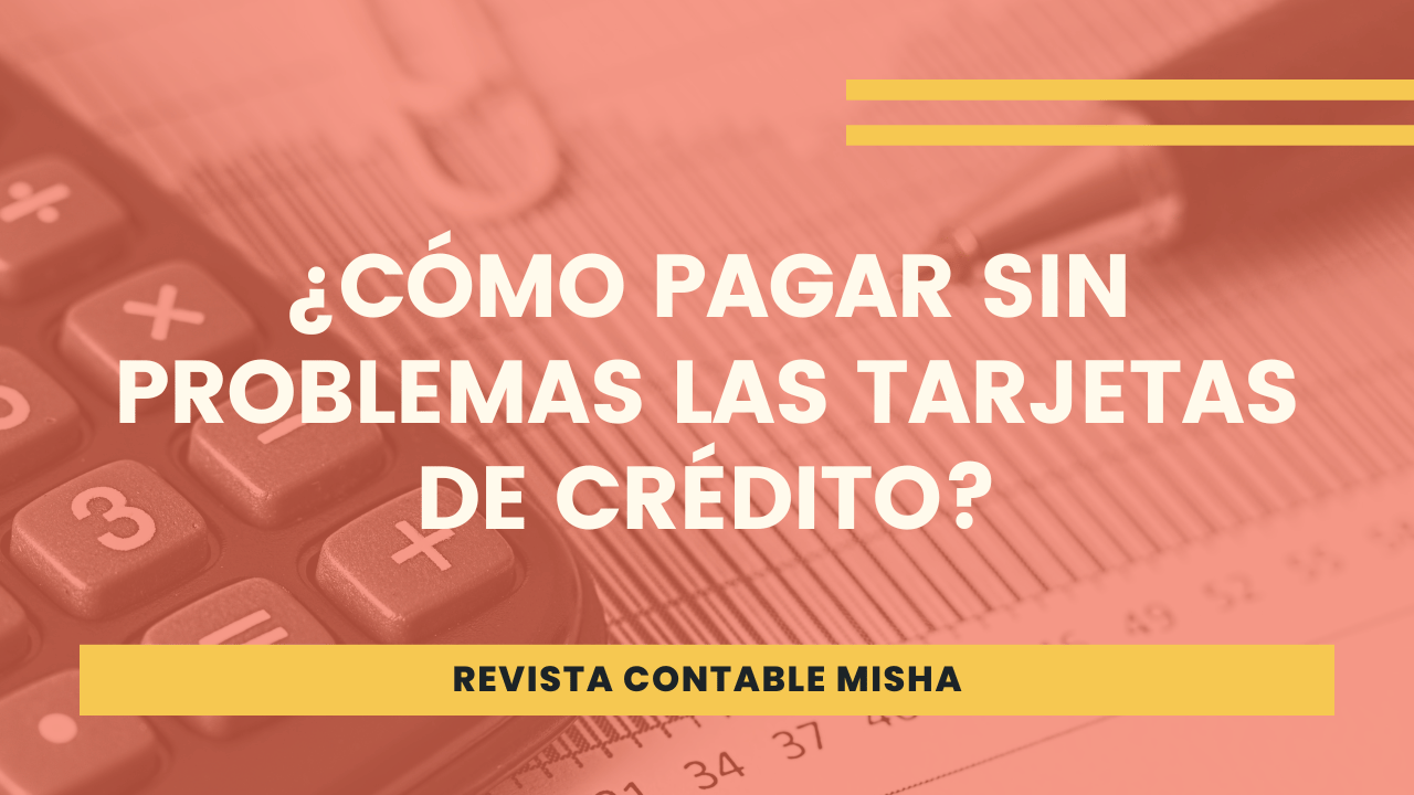 ¿Cómo Pagar Sin Problemas Las Tarjetas De Crédito? - Ayuda Contable