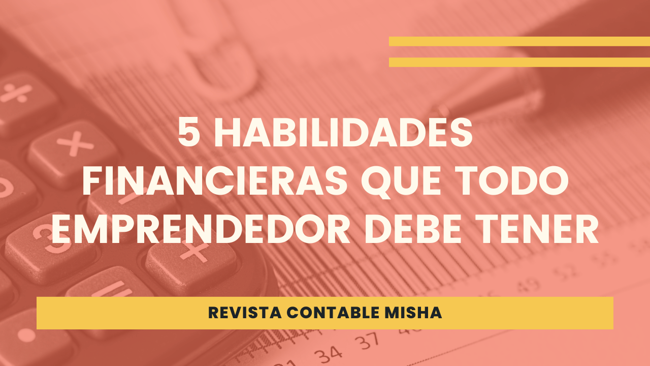 5 Habilidades Financieras Que Todo Emprendedor Debe Tener - Ayuda Contable