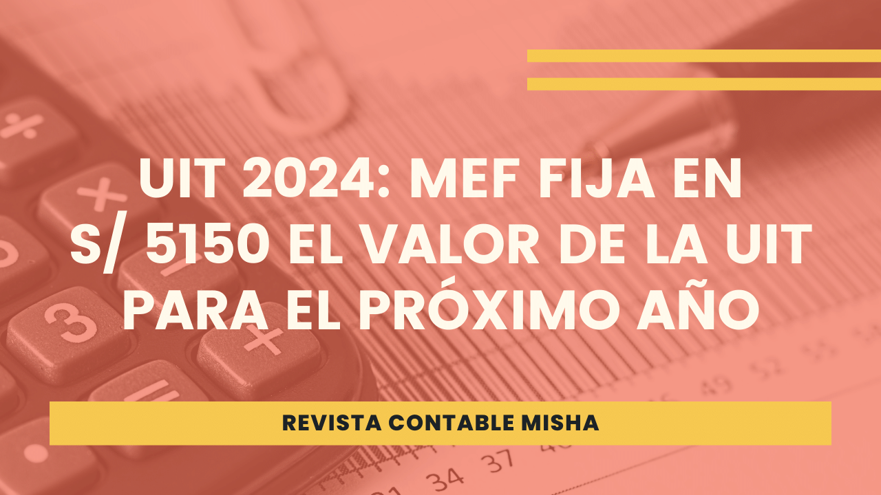 UIT 2024 MEF fija en S/ 5150 el valor de la UIT para el próximo año